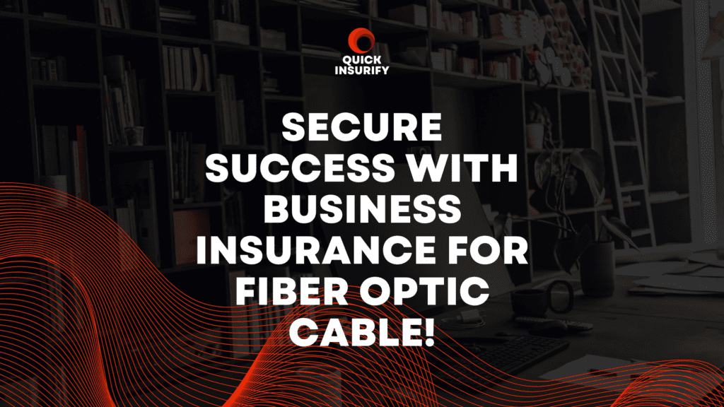 Secure Success with Business Insurance for Fiber Optic Cable!